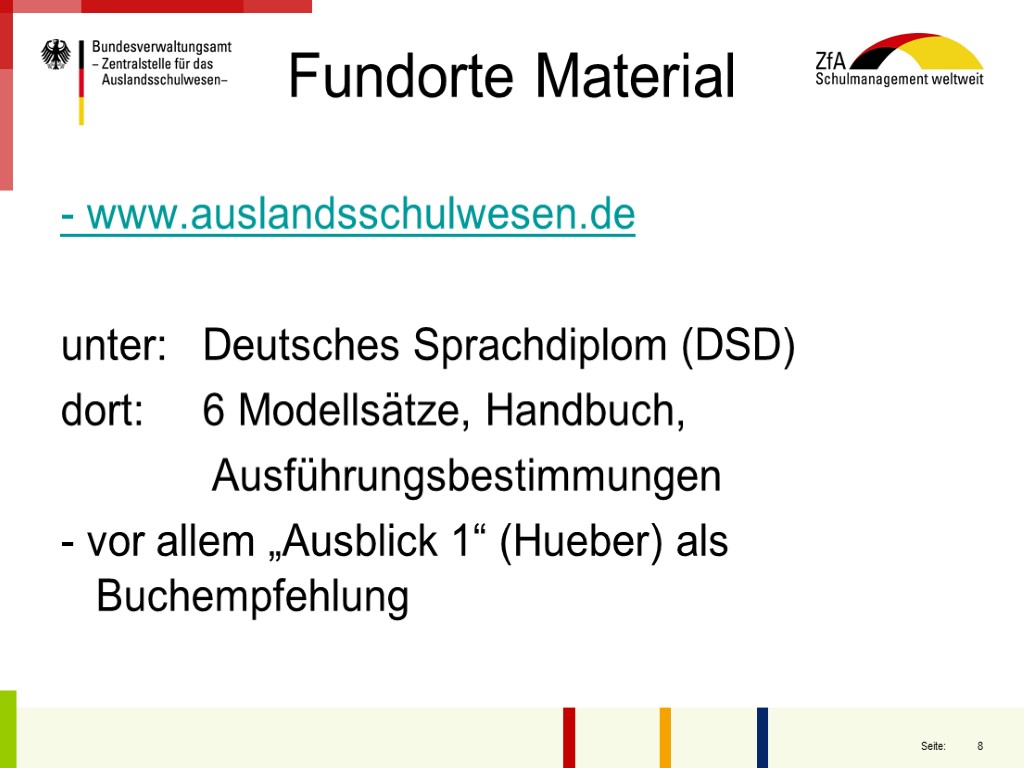 Fundorte Material - www.auslandsschulwesen.de unter: Deutsches Sprachdiplom (DSD) dort: 6 Modellsätze, Handbuch, Ausführungsbestimmungen -